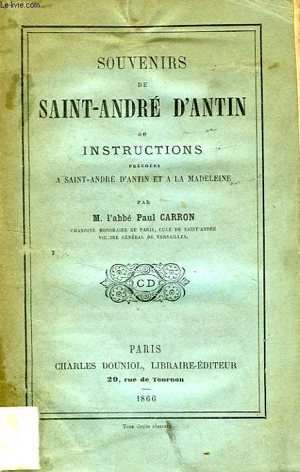 SOUVENIRS DE SAINT-ANDRE D'ANTIN, OU INSTRUCTIONS PRECHEES A SAINT-ANDRE D'ANTIN ET A LA MADELEINE