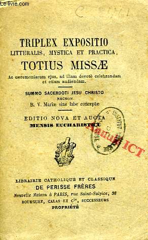 TRIPLEX EXPOSITIO LITTERALIS, MYSTICA ET PRACTICA, TOTIUS MISSAE