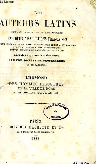 LES AUTEURS LATINS EXPLIQUES PAR UNE METHODE NOUVELLE, PAR DEUX TRADUCTIONS FRANCAISES, LHOMOND, DES HOMMES ILLUSTRES DE LA VILLE DE ROME, DEPUIS ROMULUS JUSQU'A AUGUSTE