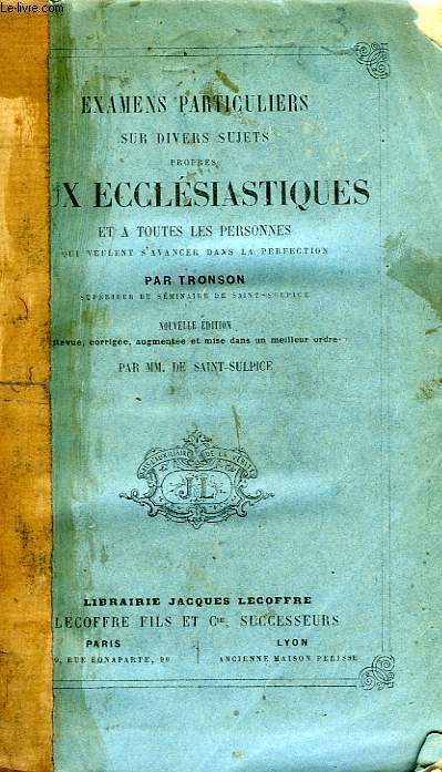 EXAMENS PARTICULIERS SUR DIVERS SUJETS PROPRES AUX ECCLESIASTIQUES ET A TOUTES LES PERSONNES QUI VEULENT S'AVANCER DANS LA PERFECTION