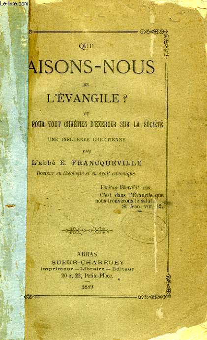 QUE FAISONS-NOUS DE L'EVANGILE ?, OU DEVOIR POUR TOUT CHRETIEN D'EXERCER SUR LA SOCIETE UNE INGLUENCE CHRETIENNE