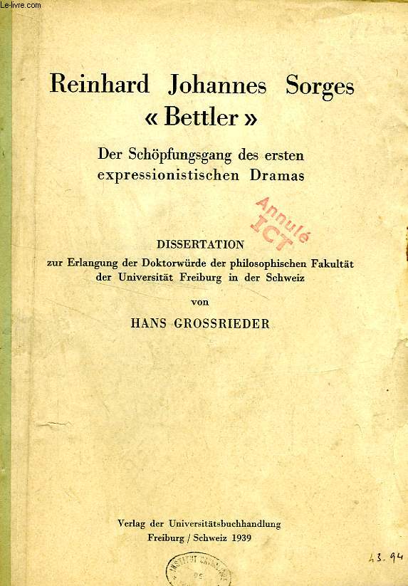 REINHARD JOHANNES SORGES 'BETTLER', DER SCHOPFUNGSGANG DES ERSTEN EXPRESSIONISTISCHEN DRAMAS (DISSERTATION)