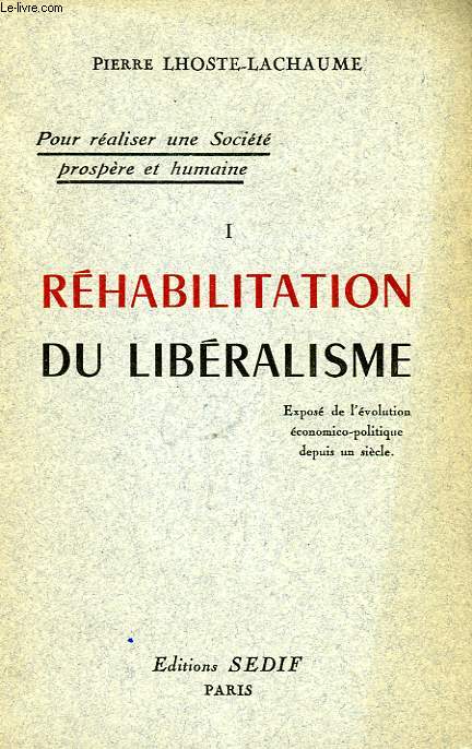 POUR REALISER UNE SOCIETE PROSPERE ET HUMAINE, I, REHABILITATION DU LIBERALISME