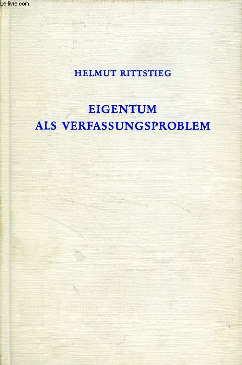 EIGENSTUM ALS VERFASSUNGSPROBLEM, ZU GESCHICHTE UND GEGENWART DES BURGERLICHEN VERFASSUNGSSTAATES