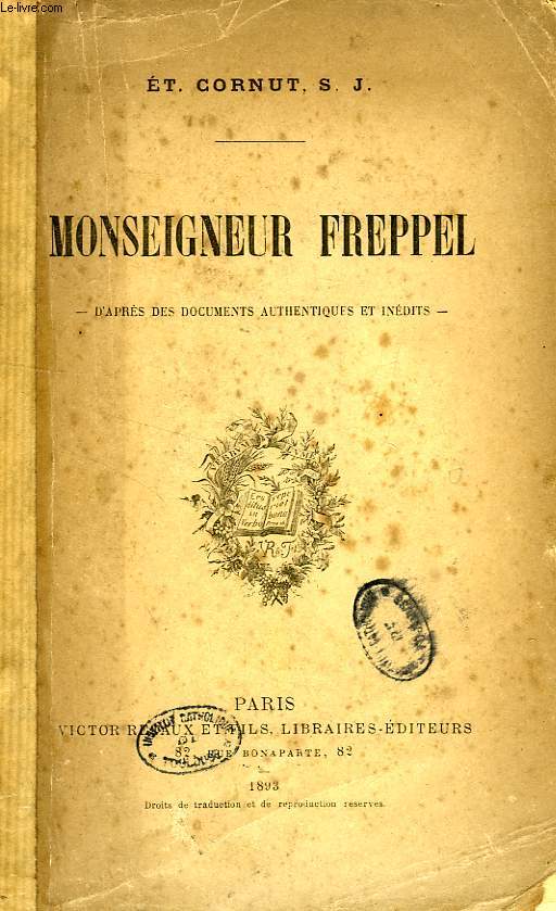 MONSEIGNEUR FREPPEL, D'APRES DES DOCUMENTS AUTHENTIQUES ET INEDITS