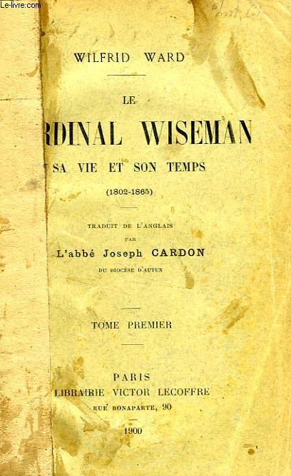 LE CARDINAL WISEMAN, SA VIE ET SON TEMPS (1802-1865), 2 TOMES