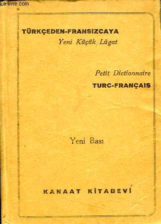 TURKCEDEN-FRANSIZCAYA, YENI KUCUK LUGAT, NOUVEAU PETIT DICTIONNAIRE TUC-FRANCAIS