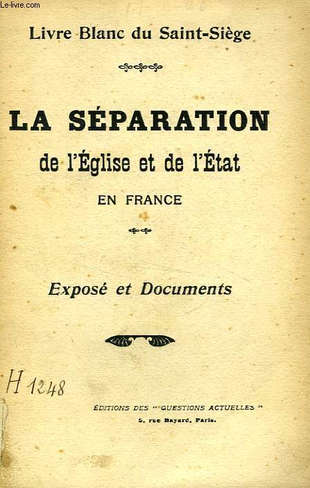 LA SEPARATION DE L'EGLISE ET DE L'ETAT EN FRANCE, EXPOSE ET DOCUMENTS