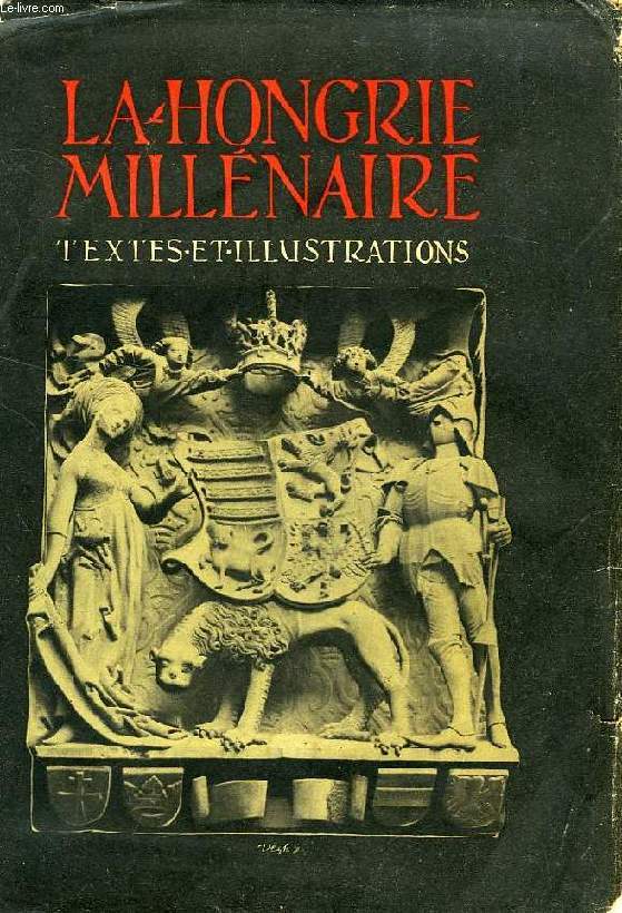 LA HONGRIE MILLENAIRE, TEXTES ET ILLUSTRATIONS
