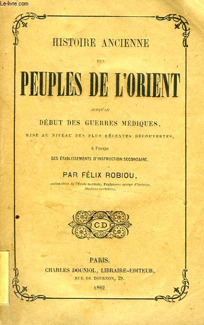 HISTOIRE ANCIENNE DES PEUPLES DE L'ORIENT JUSQU'AU DEBUT DES GUERRES MEDIQUES