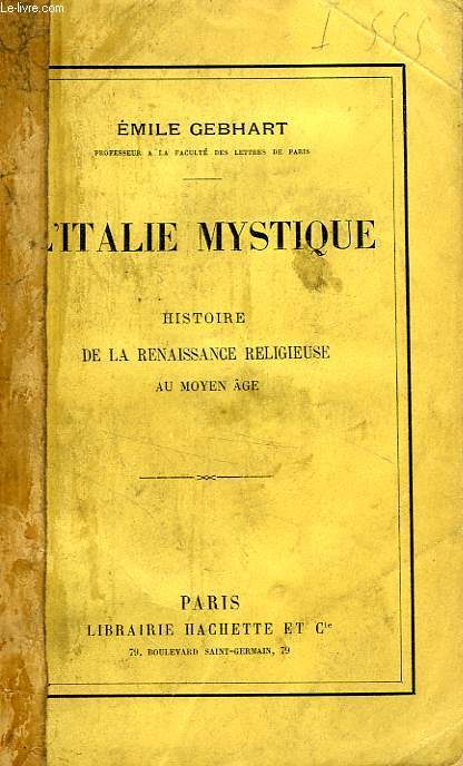 L'ITALIE MYSTIQUE, HISTOIRE DE LA RENAISSANCE RELIGIEUSE AU MOYEN AGE