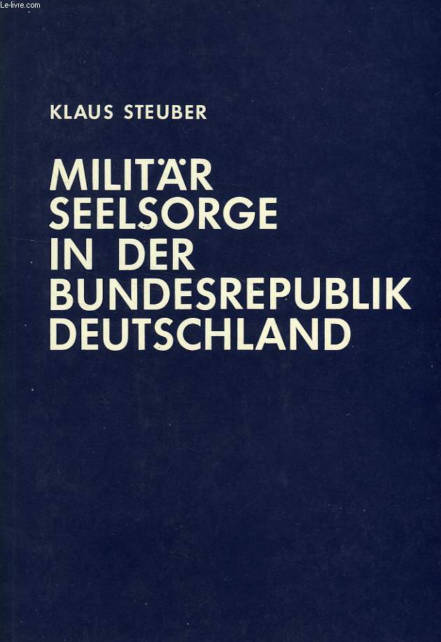 MILITARSEELSORGE IN DER BUNDESREPUBLIK DEUTSCHLAND, EINE UNTERSUCHUNG ZUM VERHALTNIS VON STAAT UN KIRCHE
