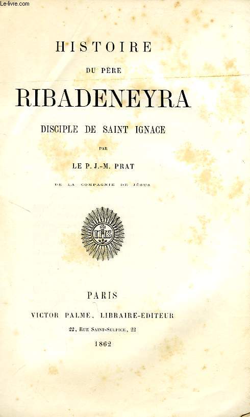 HISTOIRE DU PERE RIBADENEYRA, DISCIPLE DE SAINT IGNACE