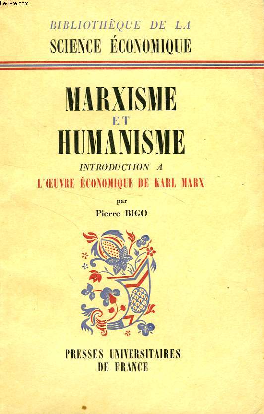 MARXISME ET HUMANISME, INTRODUCTION A L'OEUVRE ECONOMIQUE DE KARL MARX