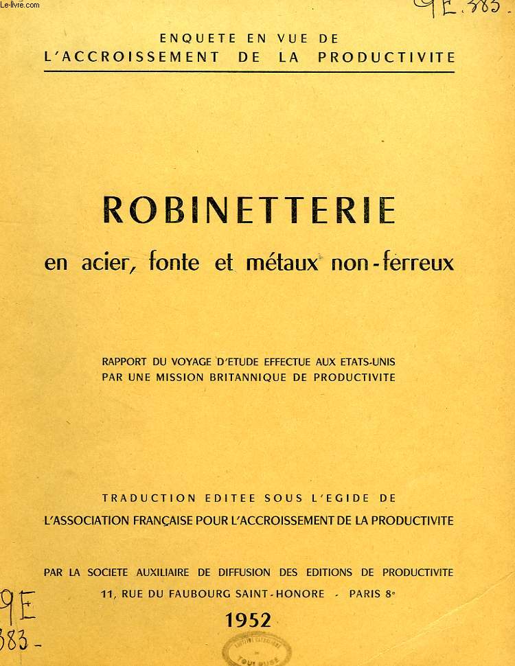 ROBINETTERIE EN ACIER, FONTE ET METAUX NON-FERREUX, RAPPORT DU VOYAGE D'ETUDE EFFECTUE AUX ETATS-UNIS PAR UNE MISSION BRITANNIQUE DE PRODUCTIVITE