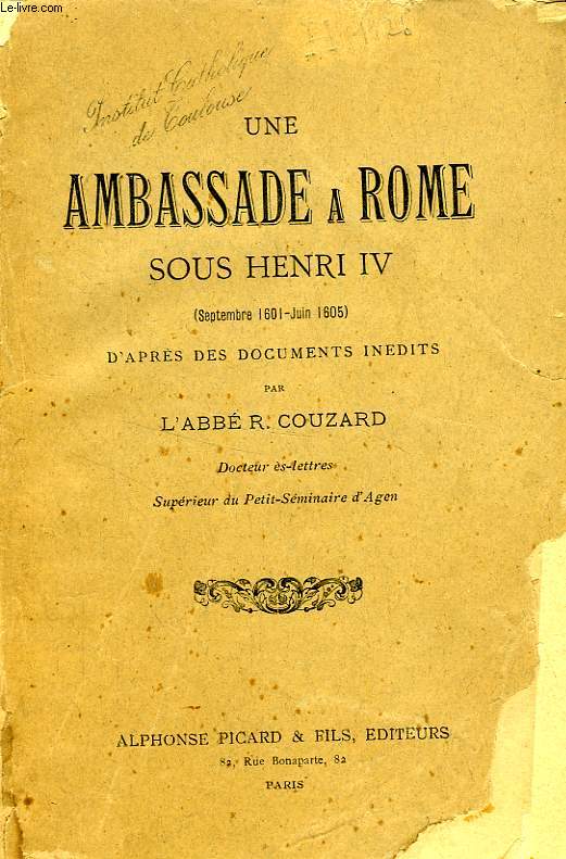 UNE AMBASSADE A ROME SOUS HENRI IV (SEPT. 1601 - JUIN 1605), D'APRES DES DOCUMENTS INEDITS