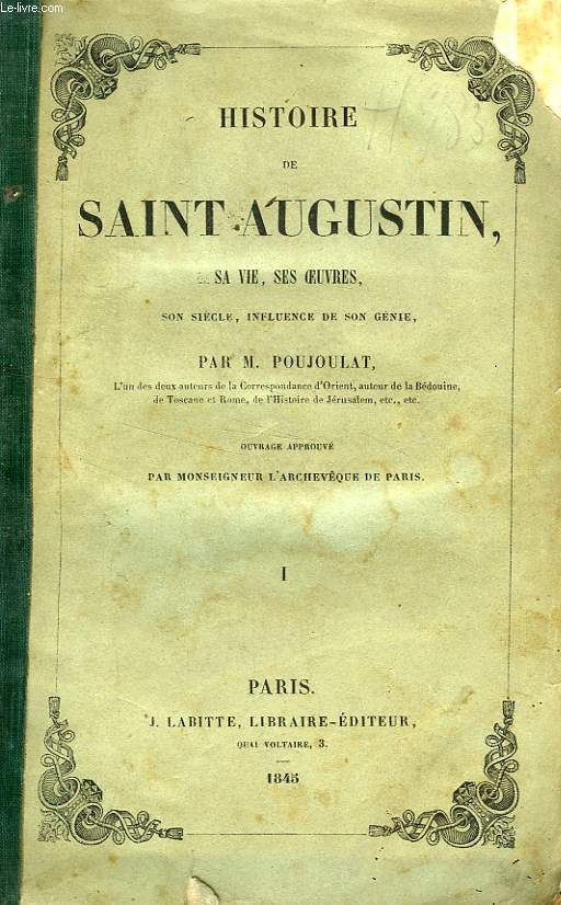 HISTOIRE DE SAINT AUGUSTIN, SA VIE, SES OEUVRES, SON SIECLE, INFLUENCE DE SON GENIE, 3 TOMES