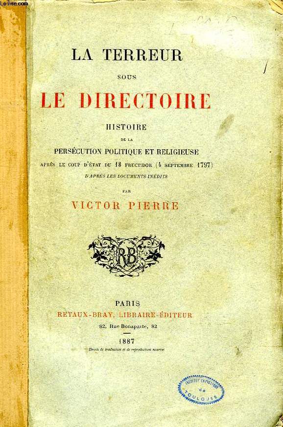 LA TERREUR SOUS LE DIRECTOIRE, HISTOIRE DE LA PERSECUTION POLITIQUE ET RELIGIEUSE APRES LE COUP D'ETAT DU 18 FRUCTIDOR (4 SEPT. 1797)