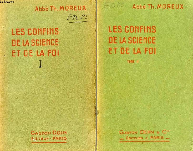 LES CONFINS DE LA SCIENCE ET DE LA FOI, 2 TOMES