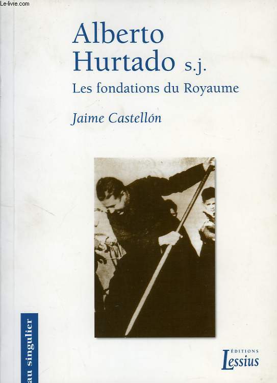 ALBERTO HURTADO S.J., LES FONDATIONS DU ROYAUME