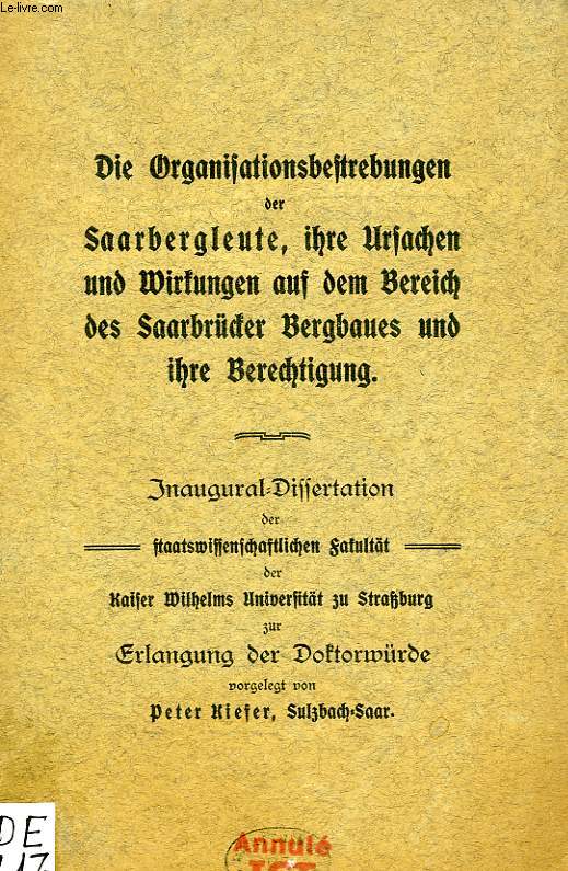 DIE ORGANISATIONSBESTREBUNGEN DER SAARBERGLEUTE, IHRE URSACHEN UND WIRKUNGEN AUF DEM BEREICH DES SAARBRUCKER BERGBAUES UND IHRE BERECHTIGUNG (INAUGURAL-DISSERTATION)