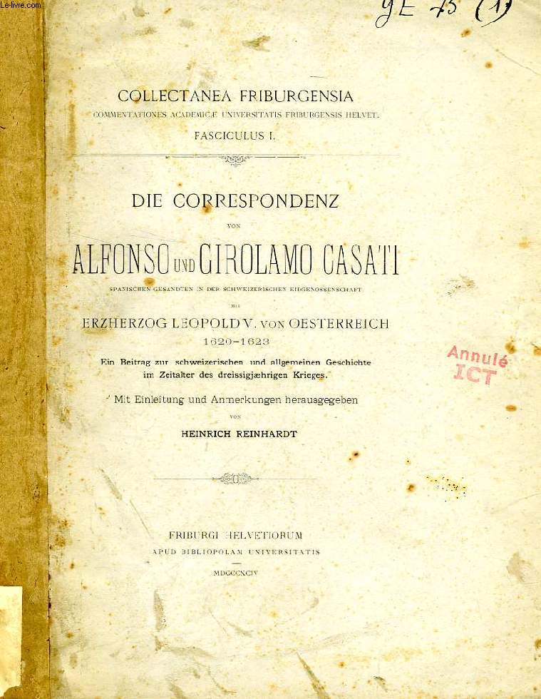 DIE CORRESPONDENZ VON ALFONSO UND GIROLAMO CASATI, SPANISCHEN GESANDTEN IN DER SCHWEIZERISCHEN EIDGENOSSENSCHAFT MIT ERZHERZOG LEOPOLD V. VON OESTERREICH, 1620-1623