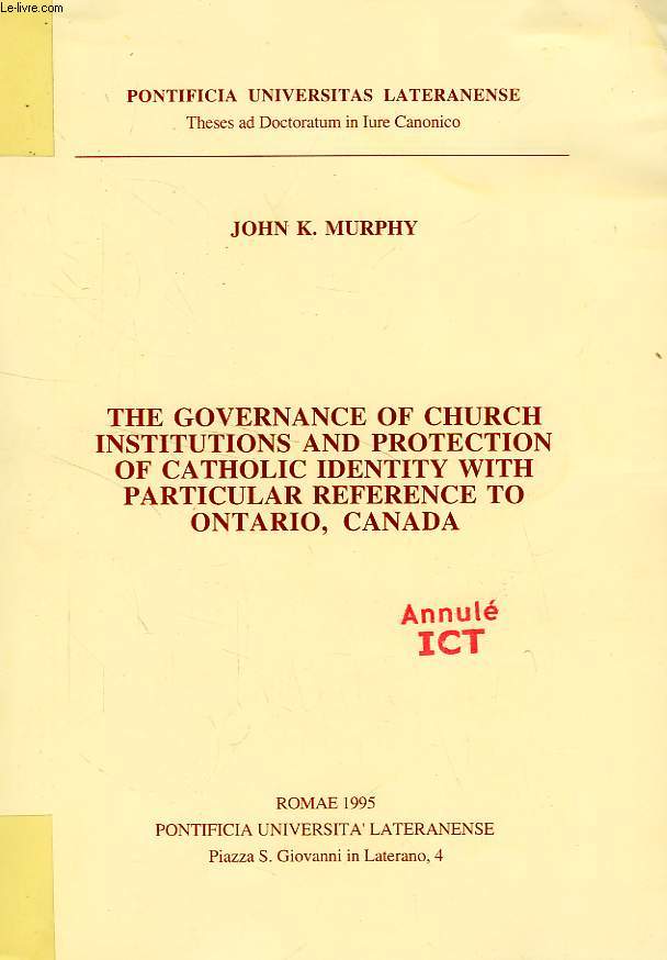 THE GOVERNANCE OF CHURCH INSTITUTIONS AND PROTECTION OF CATHOLIC IDENTITY WITH PARTICULAR REFERENCE TO ONTARIO, CANADA