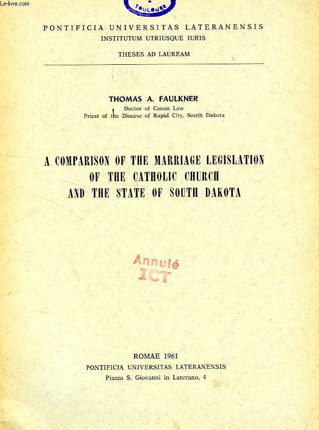 A COMPARISON OF THE MARRIAGE LEGISLATION OF THE CATHOLIC CHURCH AND THE STATE OF SOUTH DAKOTA