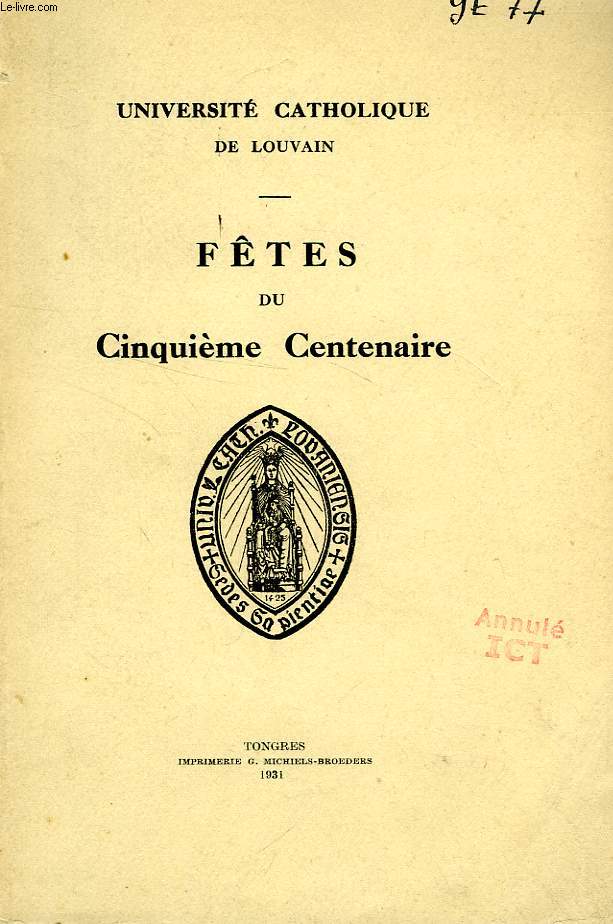 FETES DU CINQUIEME CENTENAIRE, UNIVERSITE CATHOLIQUE DE LOUVAIN