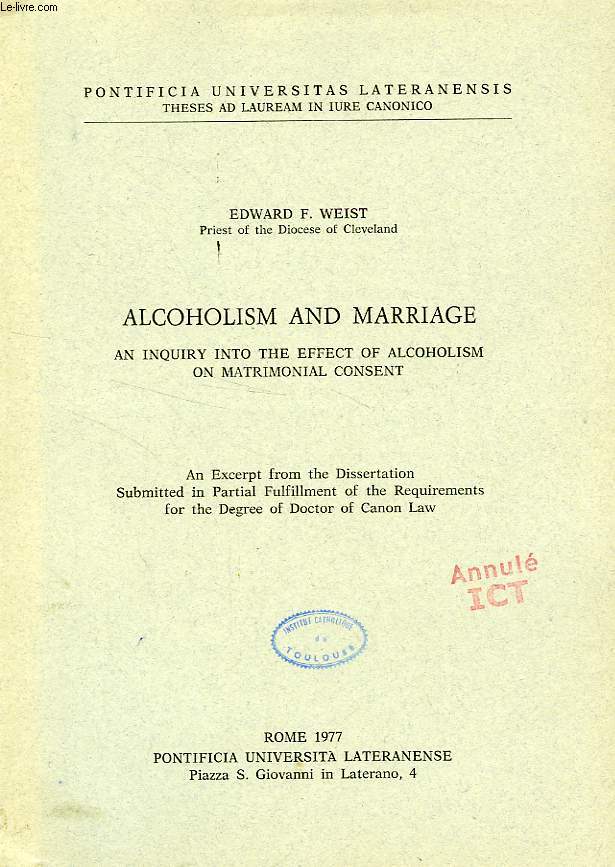 ALCOHOLISM AND MARRIAGE, AN INQUIRY INTO THE EFFECT OF ALCOHOLISM ON MATRIMONIAL CONSENT