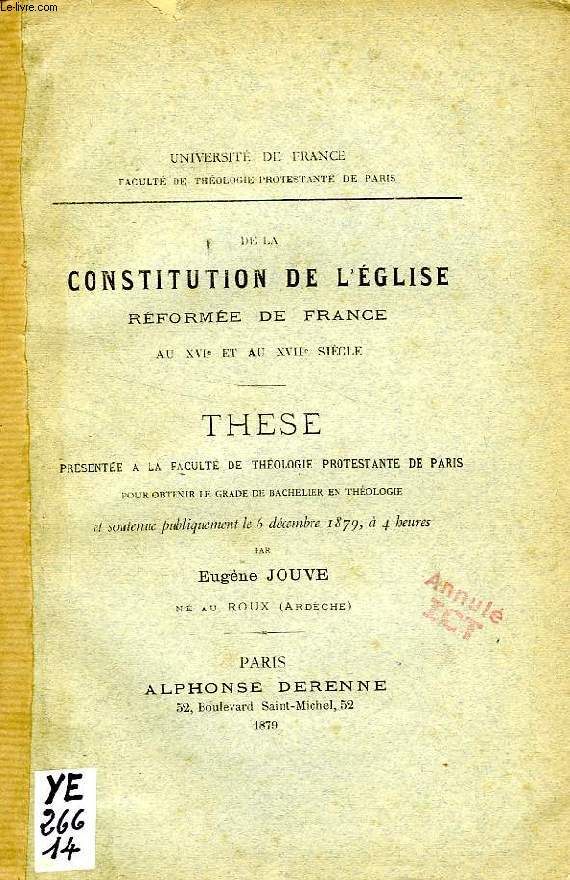 DE LA CONSTITUTION DE L'EGLISE REFORMEE DE FRANCE AU XVIe ET AU XVIIe SIECLE (THESE)