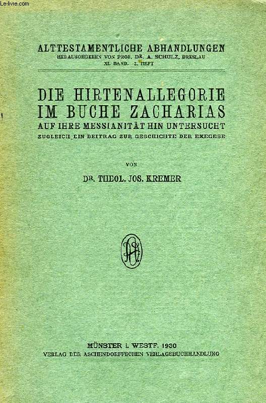 DIE HIRTENALLEGORIE IM BUCHE ZACHARIAS, AUF IHRE MESSIANITAT HIN UNTERSUCHT ZUGLEICH EIN BEITRAG ZUR GESCHICHTE DER EXEGESE