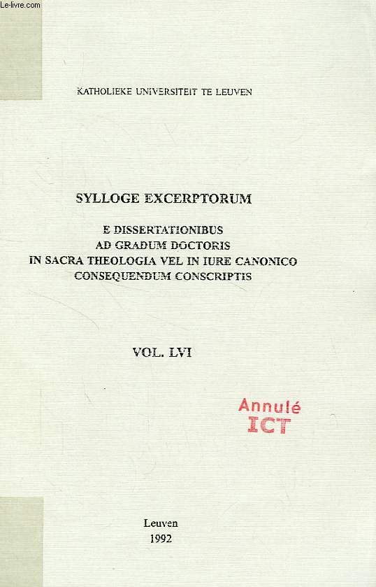 SYLLOGE EXCERPTORUM E DISSERTATIONIBUS AD GRADUM DOCTORIS IN SACRA THEOLOGIA VEL IN IURE CANONICO CONSEQUENDUM CONSCRIPTIS, TOMUS LVI
