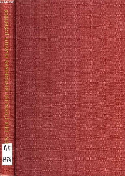 DER JUDISCHE HISTORIKER FLAVIUS JOSEPHUS, EIN BIOGRAPHISCHER VERSUCH AUF NEUER QUELLENKRITISCHER GRUNDLAGE