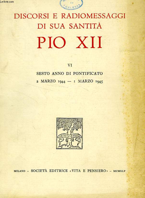 DISCORSI E RADIOMESSAGGI DI SUA SANTITA PIO XII, VOL. VI, SESTO ANNO DI PONTIFICATO, 2 MARZO 1944 - 1 MARZO 1945
