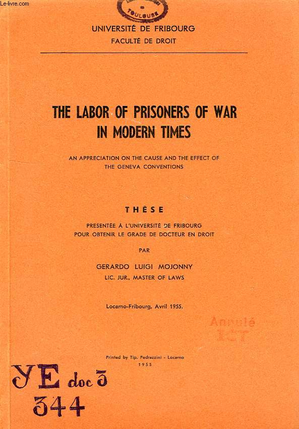 THE LABOR OF PRISONERS OF WAR IN MODERN TIMES, AN APPRECIATION ON THE CAUSE AND THE EFFECT OF THE GENEVA CONVENTIONS (THESE)