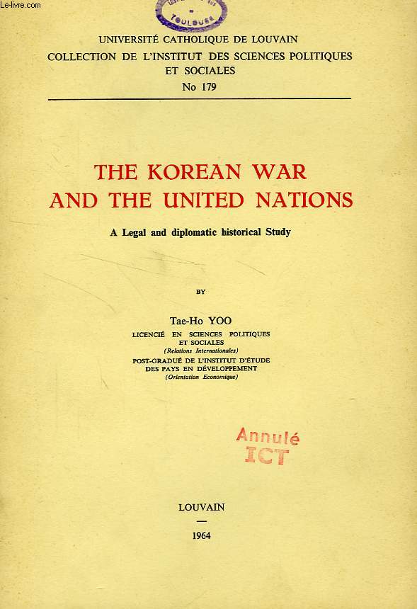 THE KOREAN WAR AND THE UNITED NATIONS, A LEGAL AND DIPLOMATIC HISTORICAL STUDY