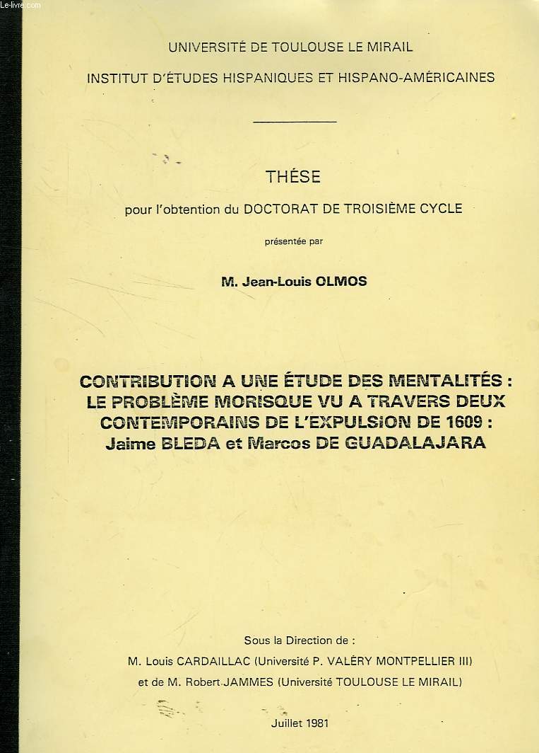 CONTRIBUTION A UNE ETUDE DES MENTALITES: LE PROBLEME MORISQUE VU A TRAVERS DEUX CONTEMPORAINS DE L'EXPLUSION DE 1609: JAIME BLEDA ET MARCOS DE GUADALAJARA (THESE)