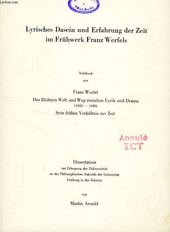 LYRISCHES DASEIN UND ERFAHRUNG DER ZEIT IM FRUHWERK FRANZ WERFELS, TEILDRUCK AUS FRANZ WERFEL DES DICHTERS WELT UND WEG ZWISCHEN LYRIK UND DRAMA (1910-1930), SEIN FRUHES VERHALTNIS ZUR ZEIT (DISSERTATION)