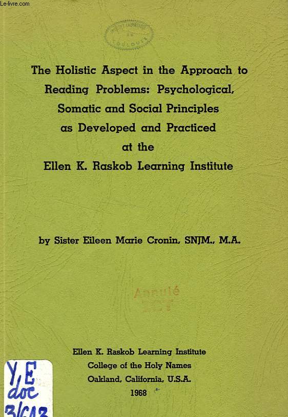 THE HOLISTIC ASPECT IN THE APPROACH TO READING PROBLEMS: PSYCHOLOGICAL, SOMATIC AND SOCIAL PRINCIPLES AS DEVELOPED AND PRACTICED AT THE ELLEN K. RASKOB LEARNING INSTITUTE (THESIS)