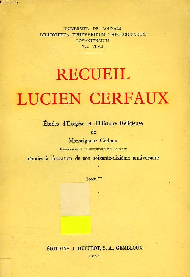 RECUEIL LUCIEN CERFAUX, TOME II, ETUDES D'EXEGESE ET D'HISTOIRE RELIGIEUSE DE Mgr CERFAUX, REUNIES A L'OCCASION DE SON 70e ANNIVERSAIRE