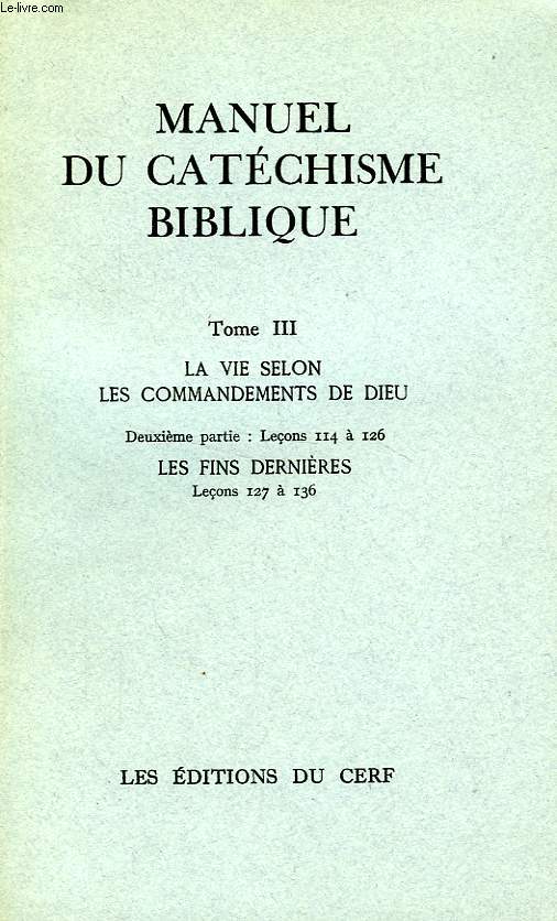 MANUEL DU CATECHISME BIBLIQUE, TOME III: LA VIE SELON LES COMMANDEMENTS DE DIEU (2 VOLUMES)