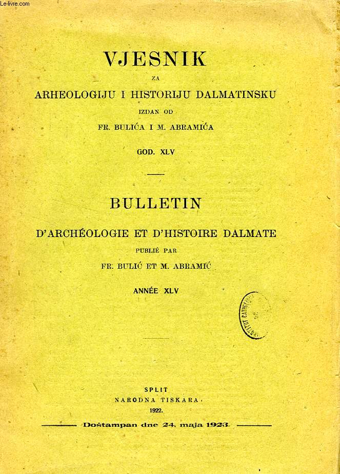 VJESNIK ZA ARHEOLOGIJU I HISTORIJU DALMATINSKU, GOD. XLV / BULLETIN D'ARCHEOLOGIE ET D'HISTOIRE DALMATE, ANNEE XLV