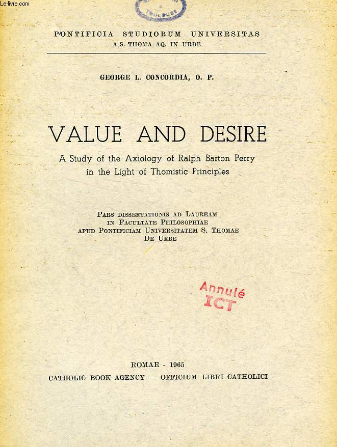 VALUE AND DESIRE, A STUDY OF THE AXIOLOGY OF RALPH BARTON PERRY IN THE LIGHT OF THOMISTIC PRINCIPLES