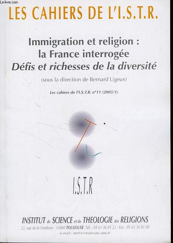 LES CAHIERS DE L'I.S.T.R., N 11, 2005/1, IMMIGRATION ET RELIGION: LA FRANCE INTERROGEE, DEFIS ET RICHESSES DE LA DIVERSITE