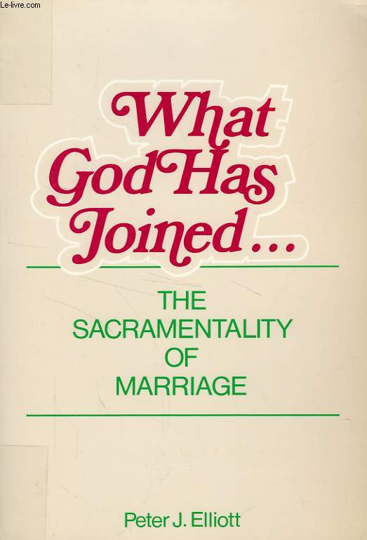 WHAT GOD HAS JOINED... THE SACRAMENTALITY OF MARRIAGE