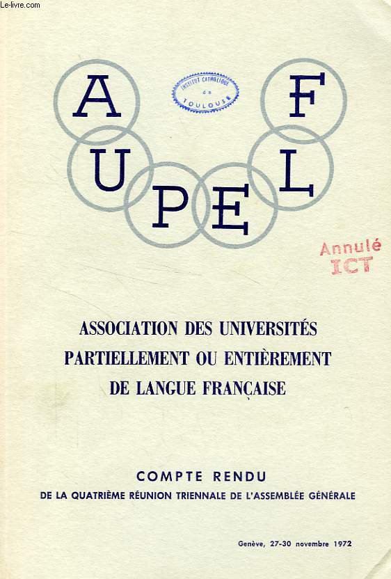 ASSOCIATION DES UNIVERSITES PARTIELLEMENT OU ENTIEREMENT DE LANGUE FRANCAISE (A.U.P.E.L.F.), COMPTE-RENDU DE LA 4e REUNION TRIENNALE DE L'A.G.