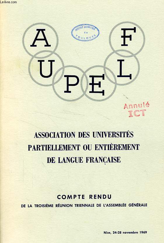 ASSOCIATION DES UNIVERSITES PARTIELLEMENT OU ENTIEREMENT DE LANGUE FRANCAISE (A.U.P.E.L.F.), COMPTE-RENDU DE LA 3e REUNION TRIENNALE DE L'A.G.