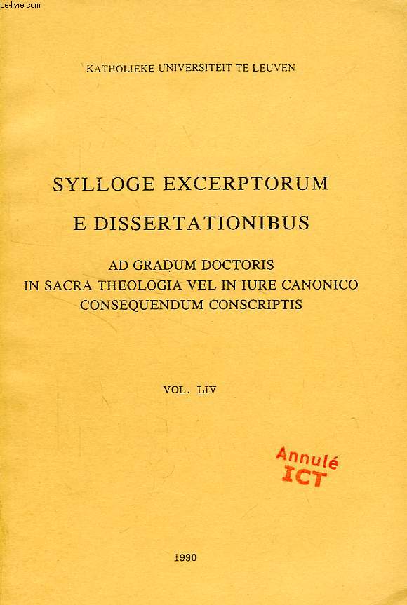 SYLLOGE EXCERPTORUM E DISSERTATIONIBUS AD GRADUM DOCTORIS IN SACRA THEOLOGIA VEL IN IURE CANONICO CONSEQUENDUM CONSCRIPTIS, TOMUS LIV, 1990