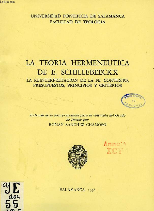 LA TEORIA HERMENEUTICA DE E. SCHILLEBEECKX, LA REINTERPRETACION DE LA FE: CONTEXTO, PRESUPUESTOS, PRINCIPIOS Y CRITERIOS